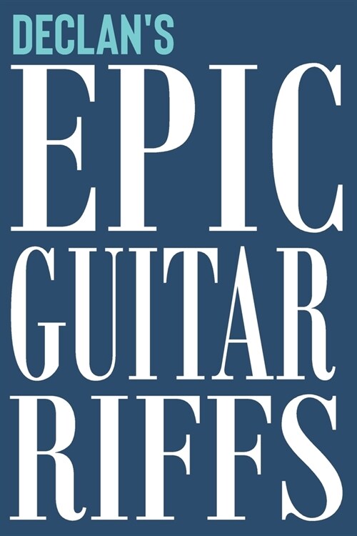 Declans Epic Guitar Riffs: 150 Page Personalized Notebook for Declan with Tab Sheet Paper for Guitarists. Book format: 6 x 9 in (Paperback)