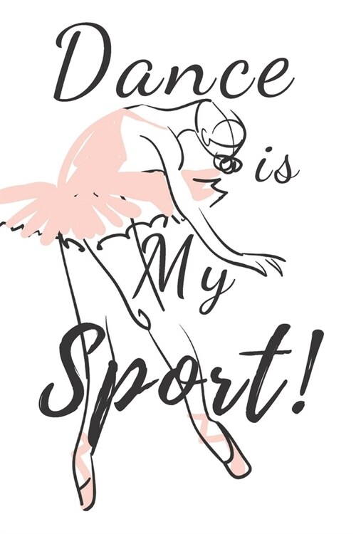 Dance Is My Sport!: Ballet journal Ballet Ruled lined White Notebook Cover Logbook page 6x9 inches, 122 pages Perfect to write notes about (Paperback)