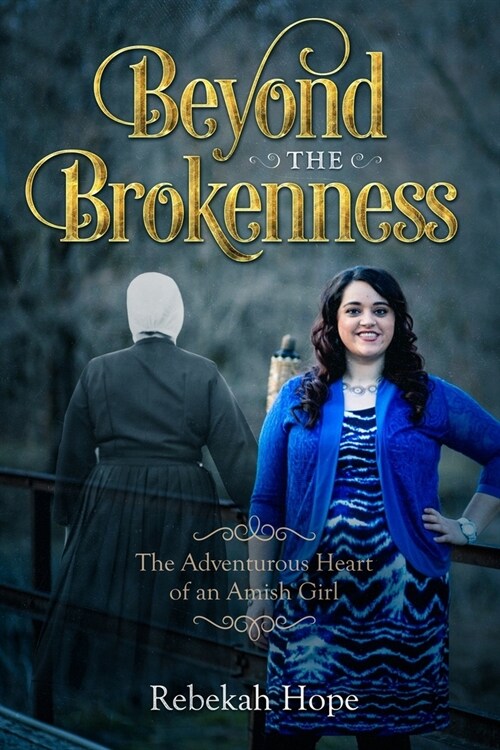 Beyond the Brokenness: The Adventurous Heart of an Amish Girl (Paperback)
