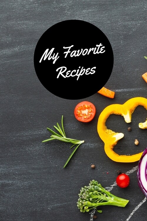 My Favorite Recipes: Blank recipe journal book to write and notes in collect favorite food, Blank cookbooks for family recipes, My favorite (Paperback)