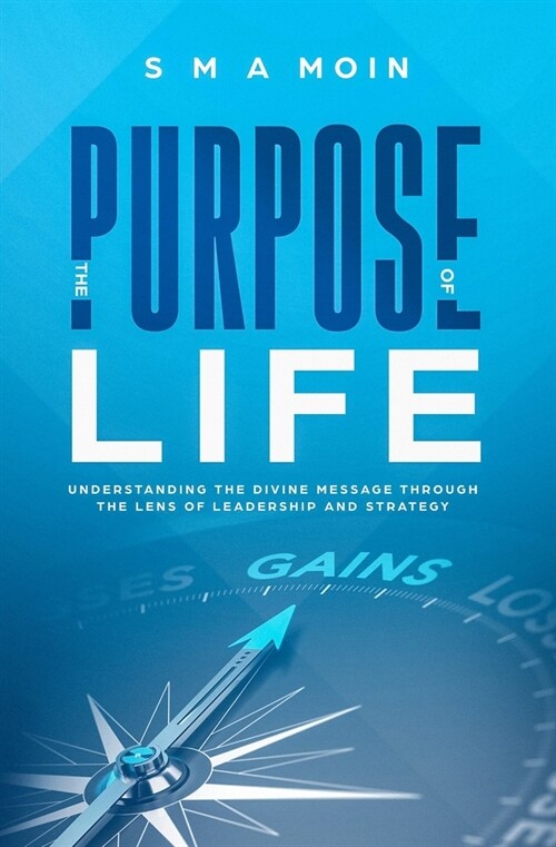 The Purpose of Life: Understanding the Divine Message through the Lens of Leadership and Strategy (Paperback)