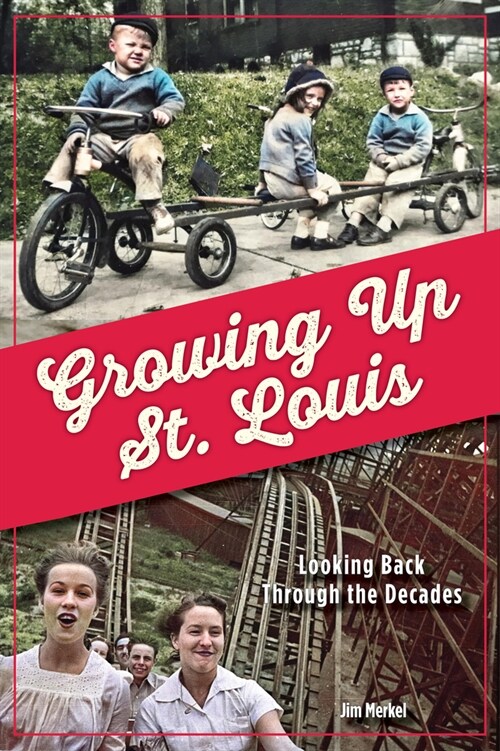 Growing Up St. Louis: Looking Back Through the Decades (Paperback)