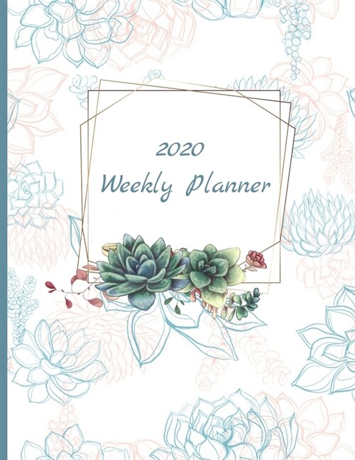 2020 Weekly Planner: Succulent Themed Planner, Calendar, Journal, Diary - 8.5x11 - January 1 Through December 31, 2020 (Paperback)