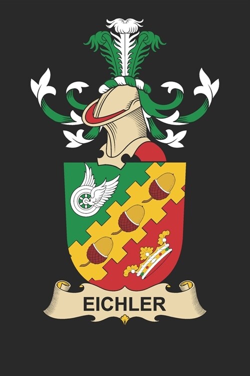 Eichler: Eichler Coat of Arms and Family Crest Notebook Journal (6 x 9 - 100 pages) (Paperback)