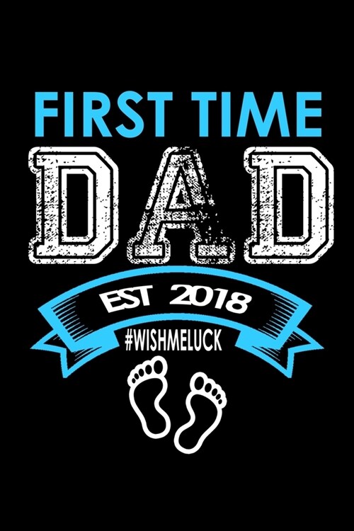 First Time Dad Est. 2018 #Wishmeluck: Food Journal - Track Your Meals - Eat Clean And Fit - Breakfast Lunch Diner Snacks - Time Items Serving Cals Sug (Paperback)