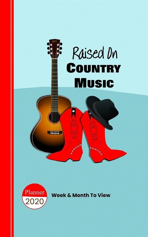 Raised On Country Music: 2020 Planner Week Plus Month To View - Trackers - Goals - To Do List - Contacts - Passwords And More (Paperback)