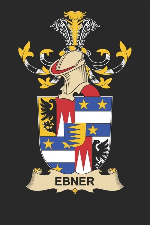 Ebner: Ebner Coat of Arms and Family Crest Notebook Journal (6 x 9 - 100 pages) (Paperback)