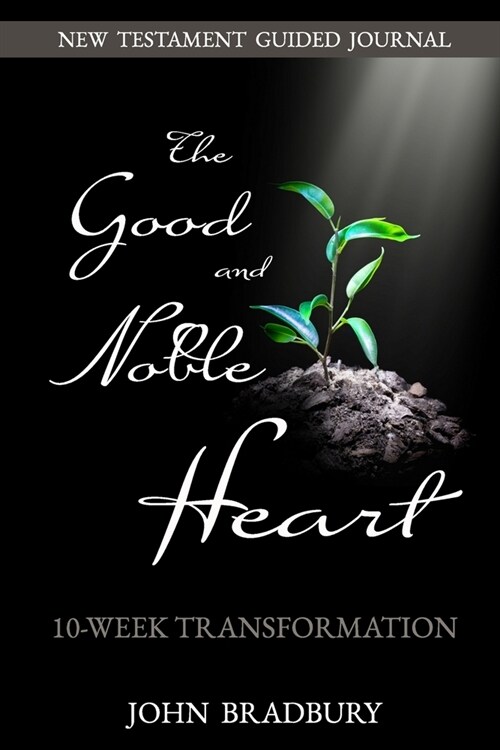 Good & Noble Heart: 10-Week Transformation (Paperback)