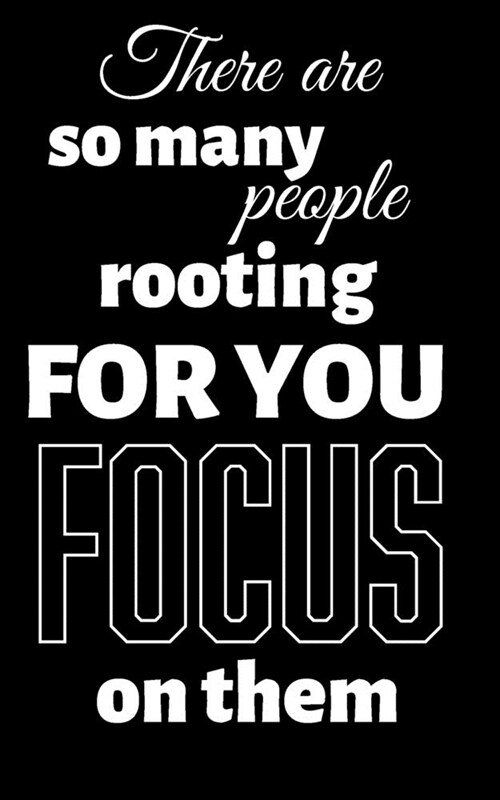 There Are So Many People Rooting for You Focus on Them: Inspirational Message Writing Journal (Paperback)