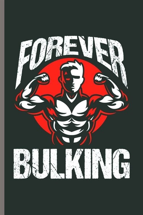 Forever Bulking: Cool Animated Gym Lover Design Personalized Any Occasion For Boys and Girls Blank Journal Gift (6x9) Lined Notebook (Paperback)