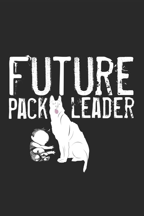 Future Pack Leader: Notebook A5 Size, 6x9 inches, 120 lined Pages, Pregnancy Pregnant Baby Mother To Be Mom Dog Dogs Pack Leader (Paperback)