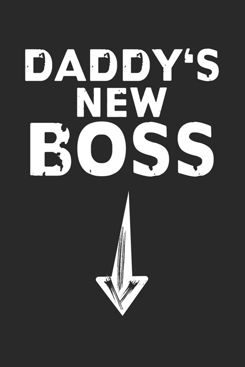 Daddys New Boss: Notebook A5 Size, 6x9 inches, 120 lined Pages, Pregnancy Pregnant Baby Mother To Be Mom Dad Daddy Boss (Paperback)