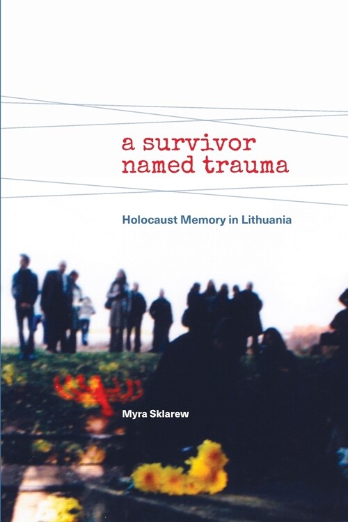 A Survivor Named Trauma: Holocaust Memory in Lithuania (Paperback)
