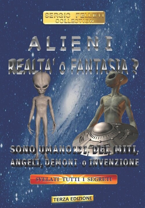 Alieni Realta O Fantasia: SONO UMANOIDI, DEI, MITI, ANGELI, DEMONI o INVENZIONE (Paperback)