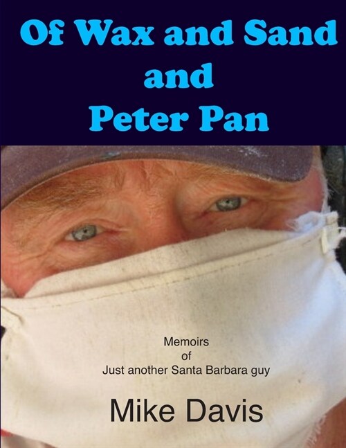 Of Wax and Sand and Peter Pan: Memoirs of just another Santa Barbara Guy (Paperback)