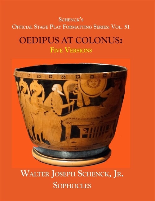 Schencks Official Stage Play Formatting Series: Vol. 51 Sophocles OEDIPUS AT COLONUS: Five Versions (Paperback)