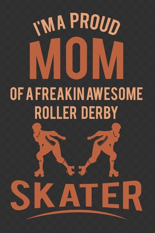 Im A Proud Mom: Roller Skating Notebook Journal Diary Composition 6x9 120 Pages Cream Paper Notebook for Roller Skater Roller Skating (Paperback)