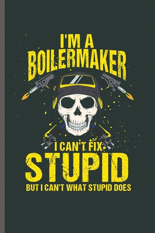 Im Boilermaker I cant fix Stupid: Cool Animated Boilermaker Design Personalized Any Occasion Doctor Blank Journal Gift (6x9) Lined Notebook to wri (Paperback)