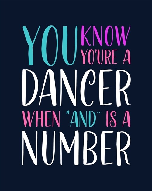 You Know Youre a Dancer When And Is a Number: Tap Dancing Gift for People Who Love to Tap Dance - Funny Saying with Colorful Cover Design for Dance (Paperback)