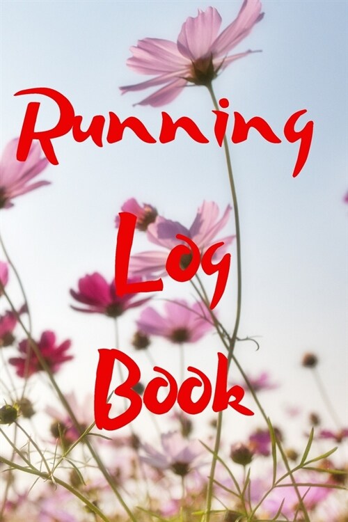 Running Log Book: My Running Diary, Runners Training Log, Running Logs, Track Distance, Time, Speed, Weather, Calories (Paperback)