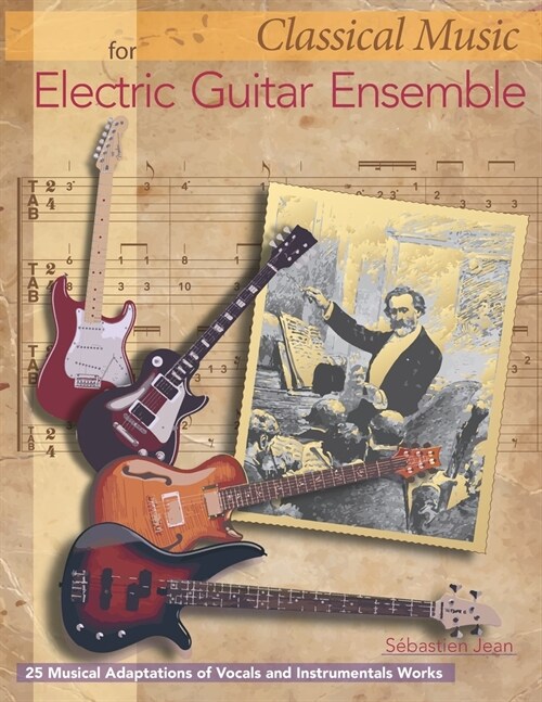 Classical Music for Electric Guitar Ensemble: 25 Musical Adaptations of Vocal and Instrumental Works (Paperback)