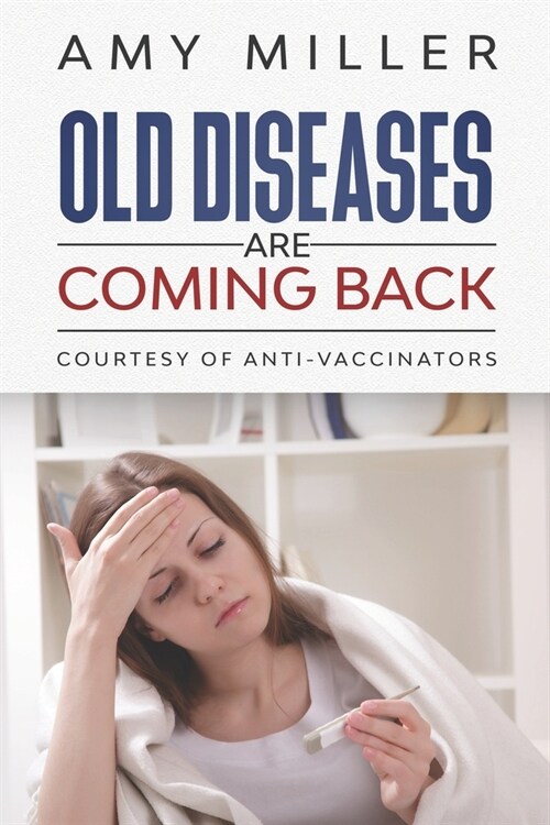 Old Diseases Are Coming Back: Courtesy of Anti-Vaccinators (Paperback)