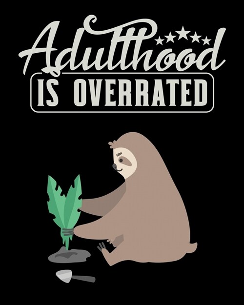 Adulthood Is Overrated: Funny Sloth Notebook 2020 Monthly Planner Dated Journal 8 x 10 110 pages (Paperback)