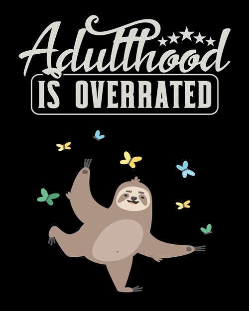 Adulthood Is Overrated: Funny Sloth Notebook 2020 Monthly Planner Dated Journal 8 x 10 110 pages (Paperback)