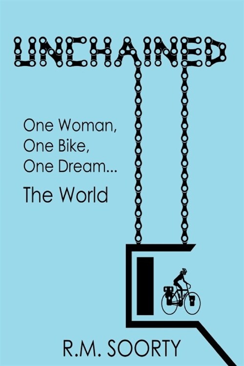 Unchained: One Woman, One Bike, One Dream... One World (Paperback)