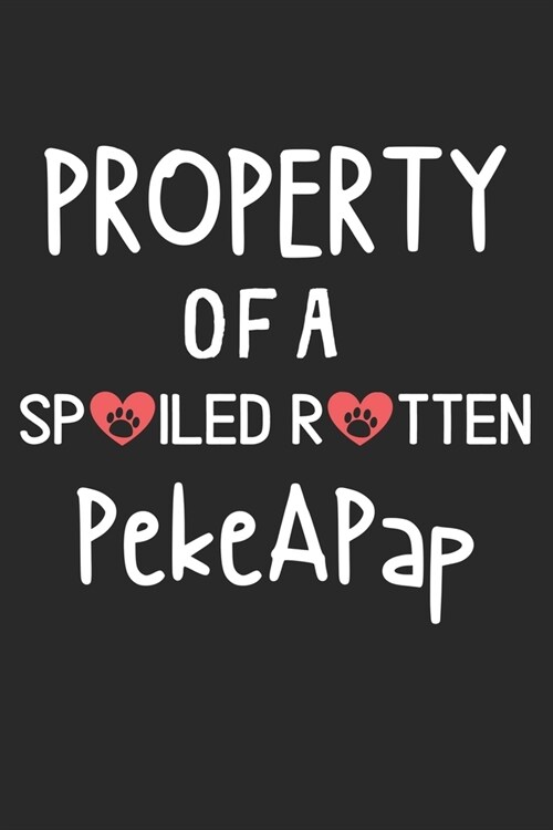 Property Of A Spoiled Rotten PekeAPap: Lined Journal, 120 Pages, 6 x 9, PekeAPap Dog Gift Idea, Black Matte Finish (Property Of A Spoiled Rotten PekeA (Paperback)
