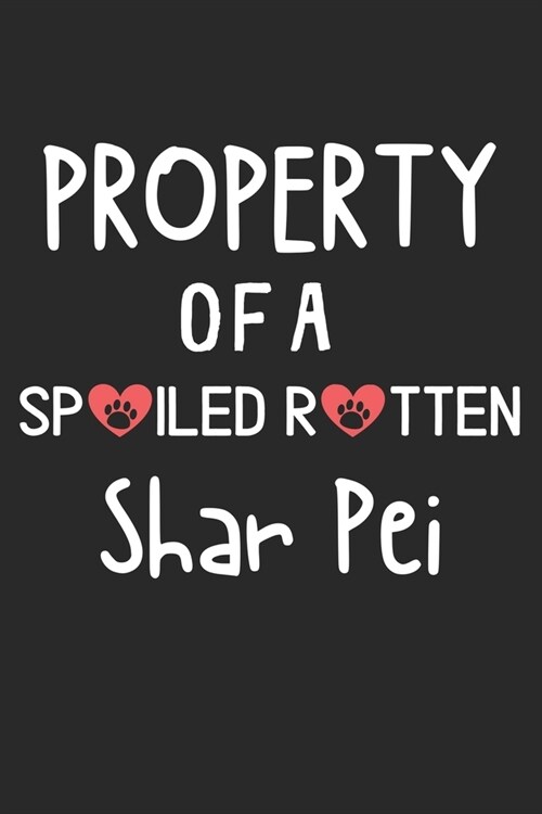 Property Of A Spoiled Rotten Shar Pei: Lined Journal, 120 Pages, 6 x 9, Shar Pei Dog Gift Idea, Black Matte Finish (Property Of A Spoiled Rotten Shar (Paperback)
