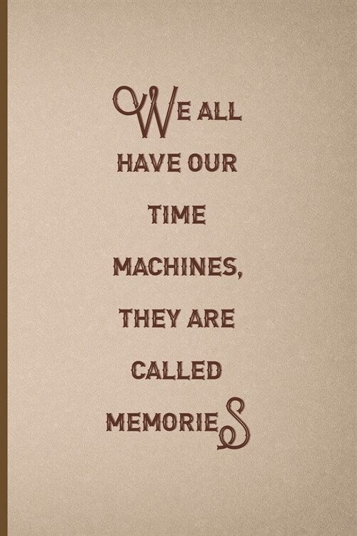 We All Have Our Time Machines. They Are Called Memories: Notebook Journal Composition Blank Lined Diary Notepad 120 Pages Paperback Pink And Brown Tex (Paperback)