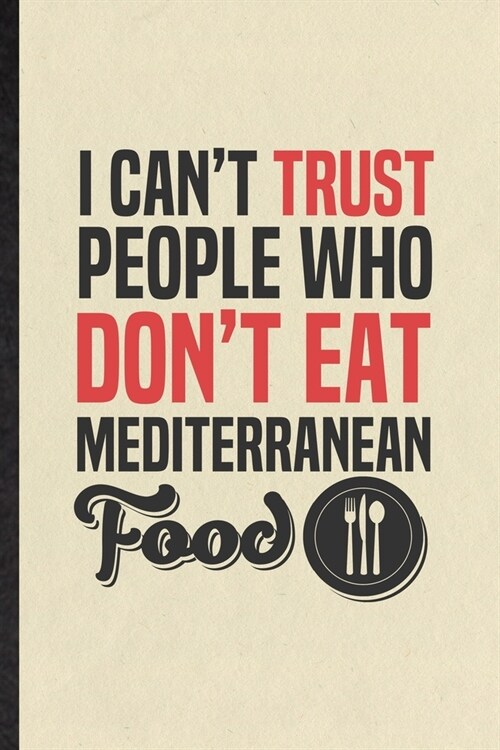 I Cant Trust People Who Dont Eat Mediterranean Food: Blank Funny Cooking Bakery Lined Notebook/ Journal For Mediterranean Food Lover Cook Chef, Insp (Paperback)