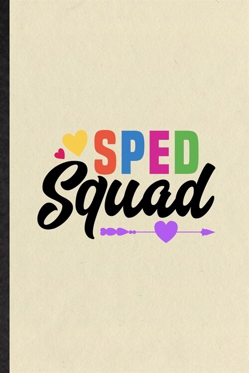 Sped Squad: Blank Funny Special Education Lined Notebook/ Journal For Sped Teacher Educator, Inspirational Saying Unique Special B (Paperback)