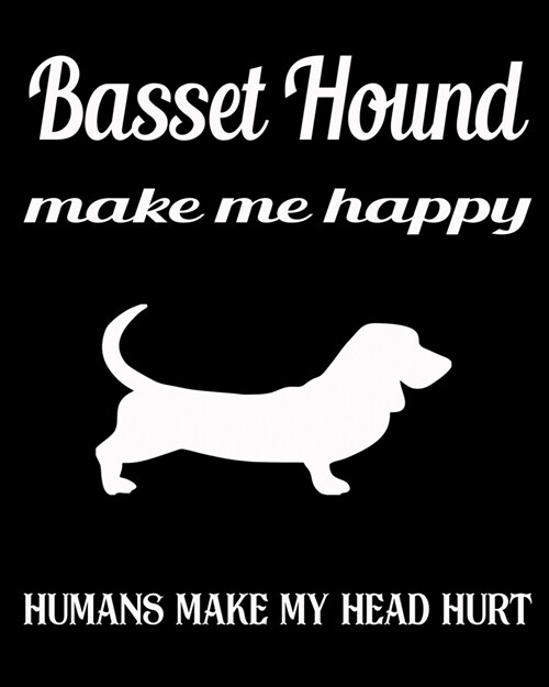 Basset Hound Make Me Happy Humans Make My Head Hurt: Dog Breed Notebook 2020 Monthly Planner Dated Journal 8 x 10 110 pages (Paperback)