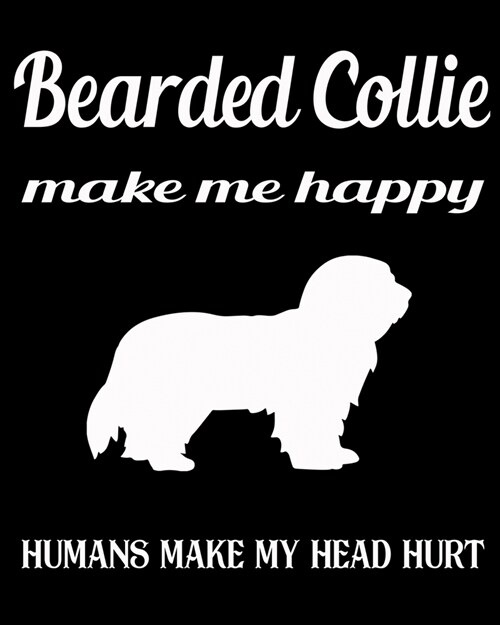 Bearded Collie Make Me Happy Humans Make My Head Hurt: Dog Breed Notebook 2020 Monthly Planner Dated Journal 8 x 10 110 pages (Paperback)