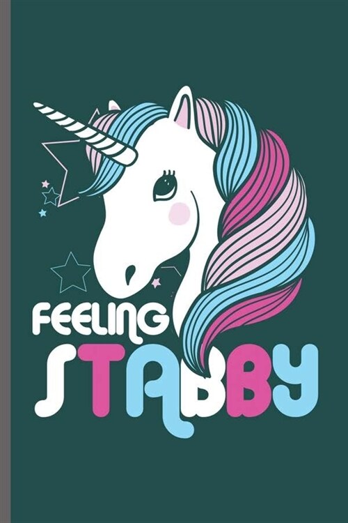 Feeling Stabby: Cool Animated Unicorn Design Personalized Birthday Gift For Any Occasion Blank Journal Gift (6x9) Dot Grid Notebook (Paperback)