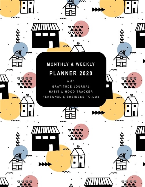 Monthly & Weekly Planner 2020: with GRATITUDE JOURNAL, HABIT & MOOD TRACKER, PERSONAL & BUSINESS TO-DOs - Cute Scandinavian Design of Little Houses (Paperback)