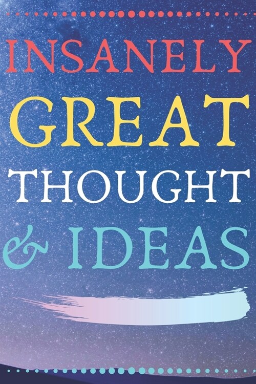 INSANELY GREAT THOUGHTS & IDEAS Star Background: Perfect Gag Gift (100 Pages, Blank Notebook, 6 x 9) (Cool Notebooks) Paperback (Paperback)