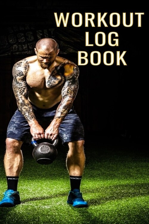 Workout Log Book: Bodybuilding Journal, Fitness Tracker Journal, Fitness Log Book, Gym Log Book For Men & Women, 6 x 9, 120 Pages (Paperback)