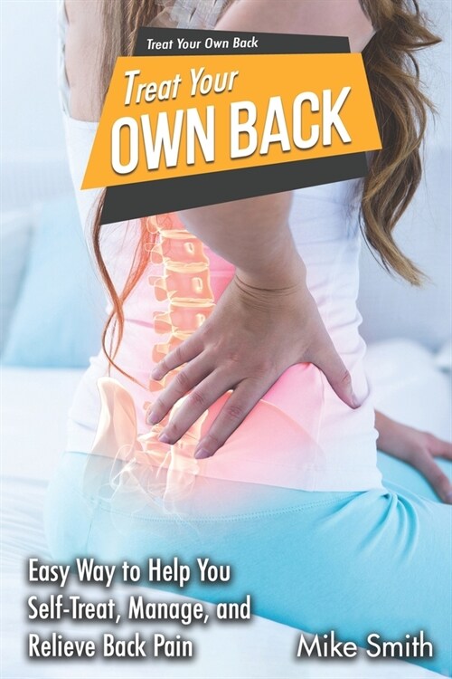 Treat Your Own Back: Easy Way to Help You Self-Treat, Manage, and Relieve Back Pain (Paperback)
