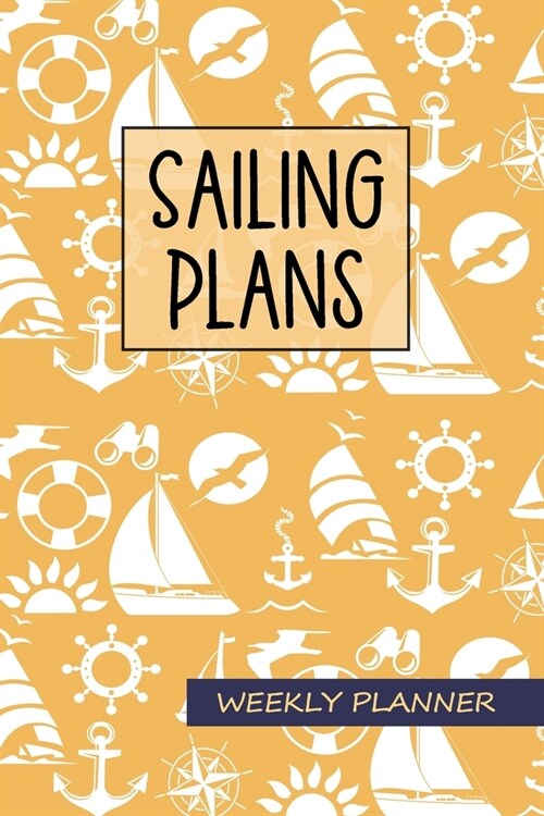 Sailing Plans - Weekly Planner: Fun Orange Undated Weekly 2 Year Diary, Organizer & Notebook, Sailing, Nautical, Sail Boat Design, 6x9 Soft Cover (Paperback)