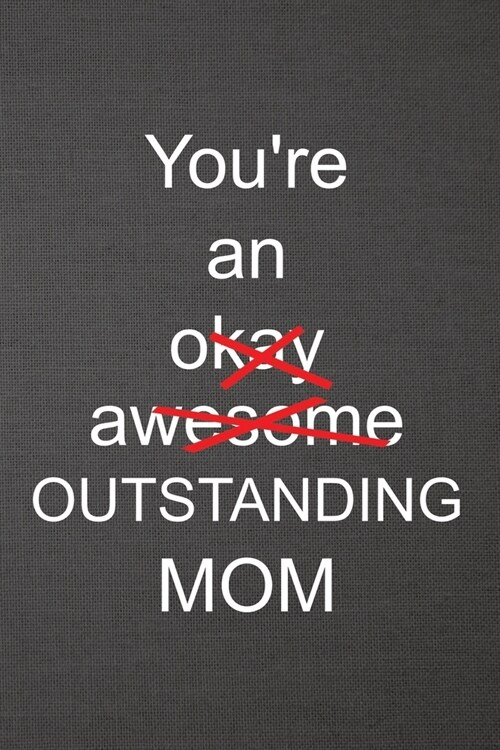 Youre An Okay Awesome Outstanding Mom: Blank Lined Journal College Ruled (Paperback)
