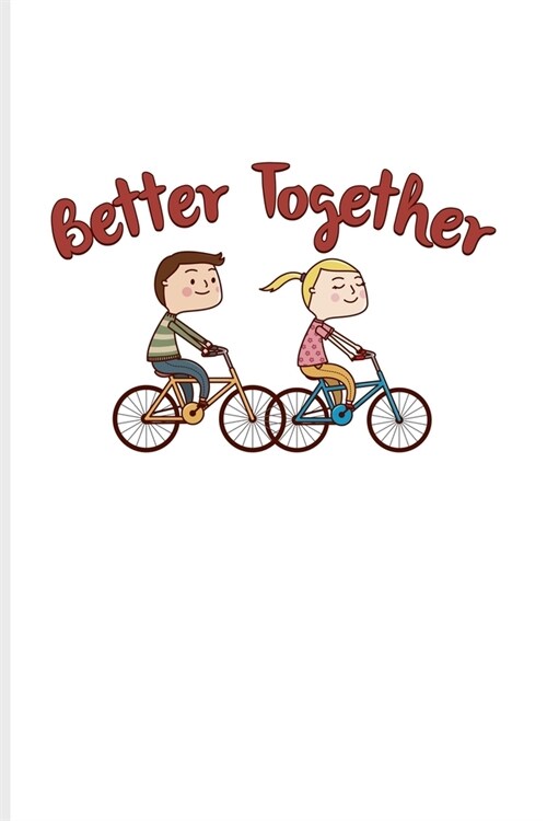 Better Together: 100 Days Why I Love You Journal For Cyclists, Biking Couples & City Bike Fans - 6x9 - 101 pages (Paperback)