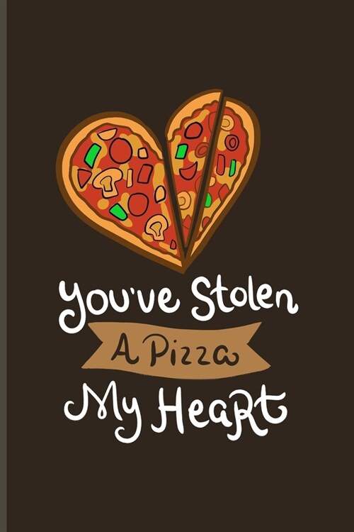 Youve Stolen A Pizza My Heart: Couple Anniversary Album Journal For Engagement, Valentines Day & Italian Pizza Fans - 6x9 - 100 pages (Paperback)