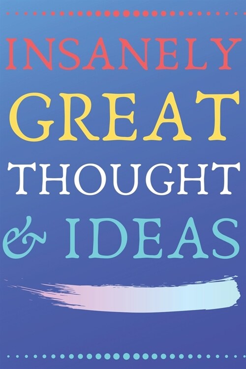 INSANELY GREAT THOUGHTS & IDEAS Blue and Black Background: Perfect Gag Gift (100 Pages, Blank Notebook, 6 x 9) (Cool Notebooks) Paperback (Paperback)