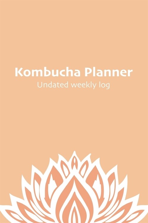 Kombucha Planner: Undated agenda with weekly planner and home brewing log - 55 weeks (Paperback)