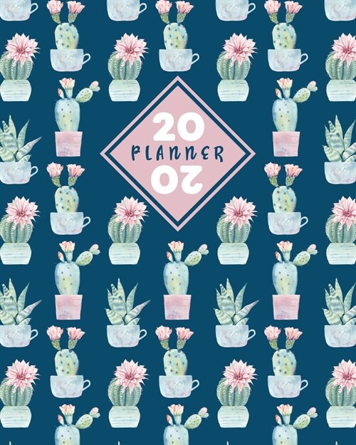 2020 Planner: Daily & Weekly 8x10 Organizer with Calendar Views and Inspirational Quotes - 2-Page Weekly Spreads - Cactus & Succulen (Paperback)