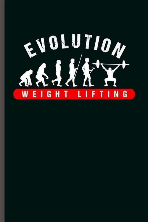 Evolution Weight Lifting: Cool Weight Lifting Design Notebook Composition Book Novelty Write In Ideas Blank Journal For Any Accasion Gift (6x9 (Paperback)