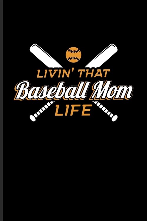 Livin That Baseball Mom Life: Our Crazy Family Workbook For Pitcher, Catcher & Home Run Fans - 6x9 - 100 pages (Paperback)